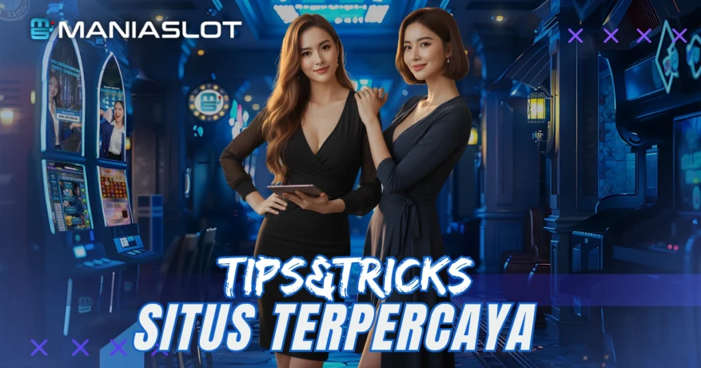 Panduan Tips Memilih Situs Terpercaya 2025 Anti Rungkad! 2 Pilih Situs Terpercaya 2025 Maniaslot