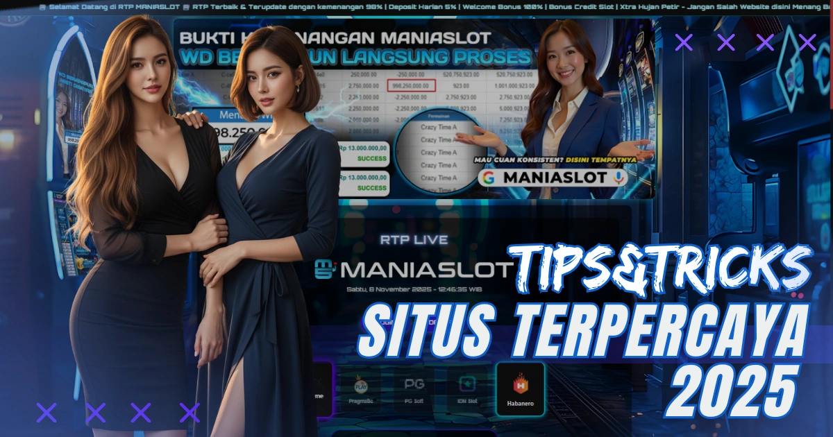 Tips Memilih Situs Terpercaya 2025 versi Maniaslot